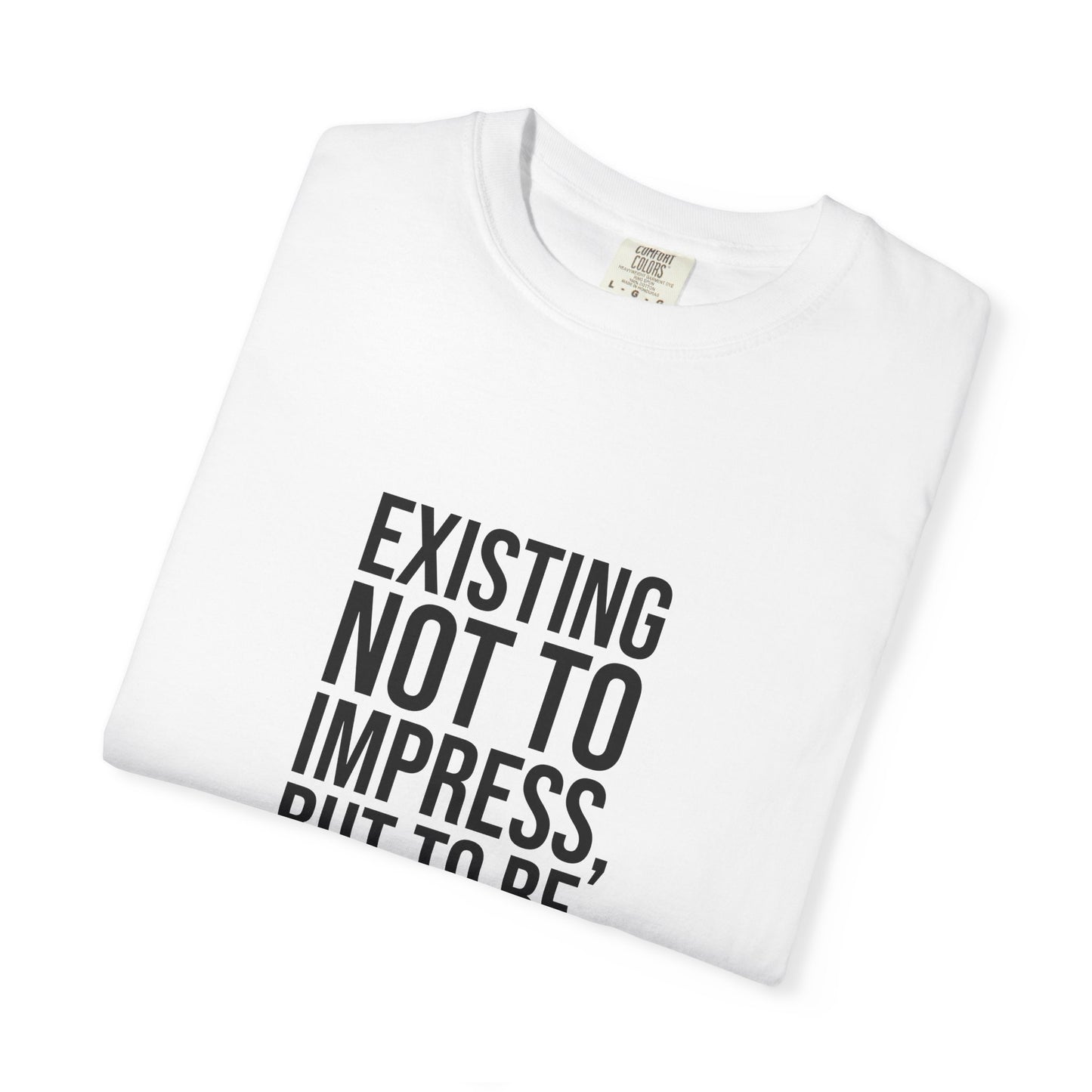 Existing Not to Impress, But to Be