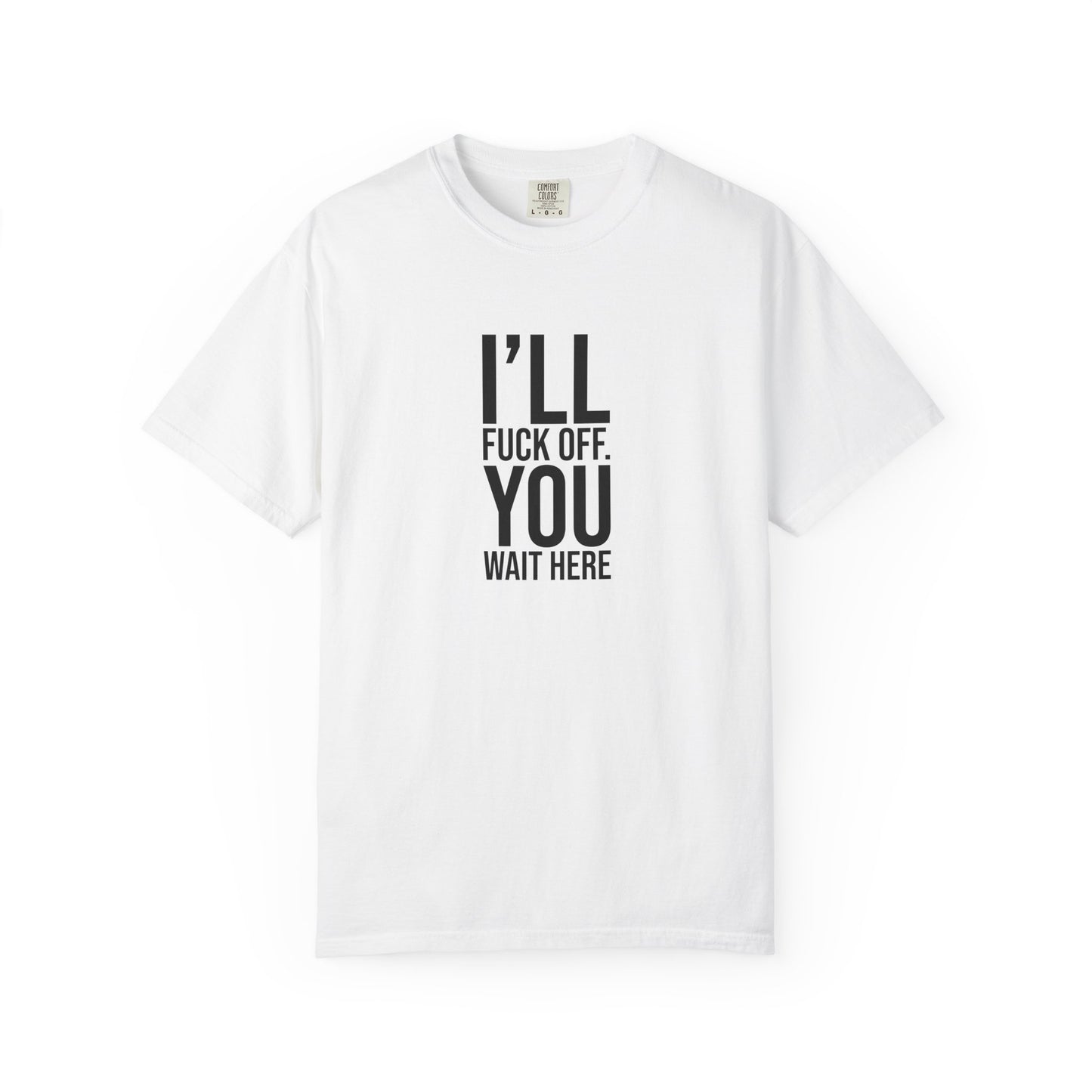 I ll Fuck off You Wait Here