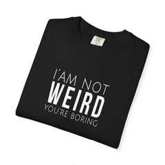 I'm Not Weird, You're Boring
