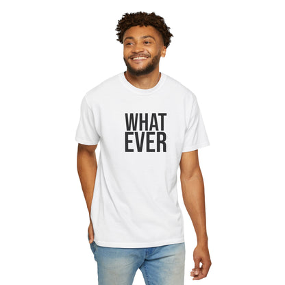 What Ever T-shirt