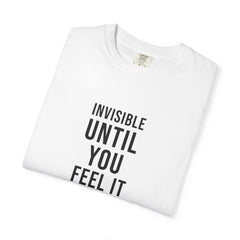 Invisible Until You Feel It