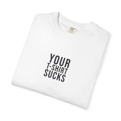 Your T-Shirt Sucks