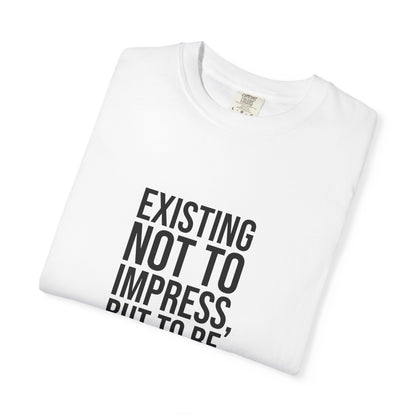 Existing Not to Impress, But to Be