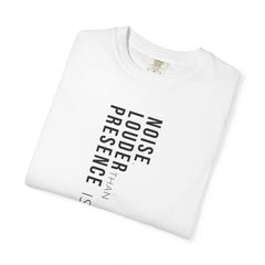 Presence is louder than noise
