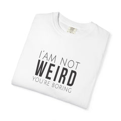 I'm Not Weird, You're Boring