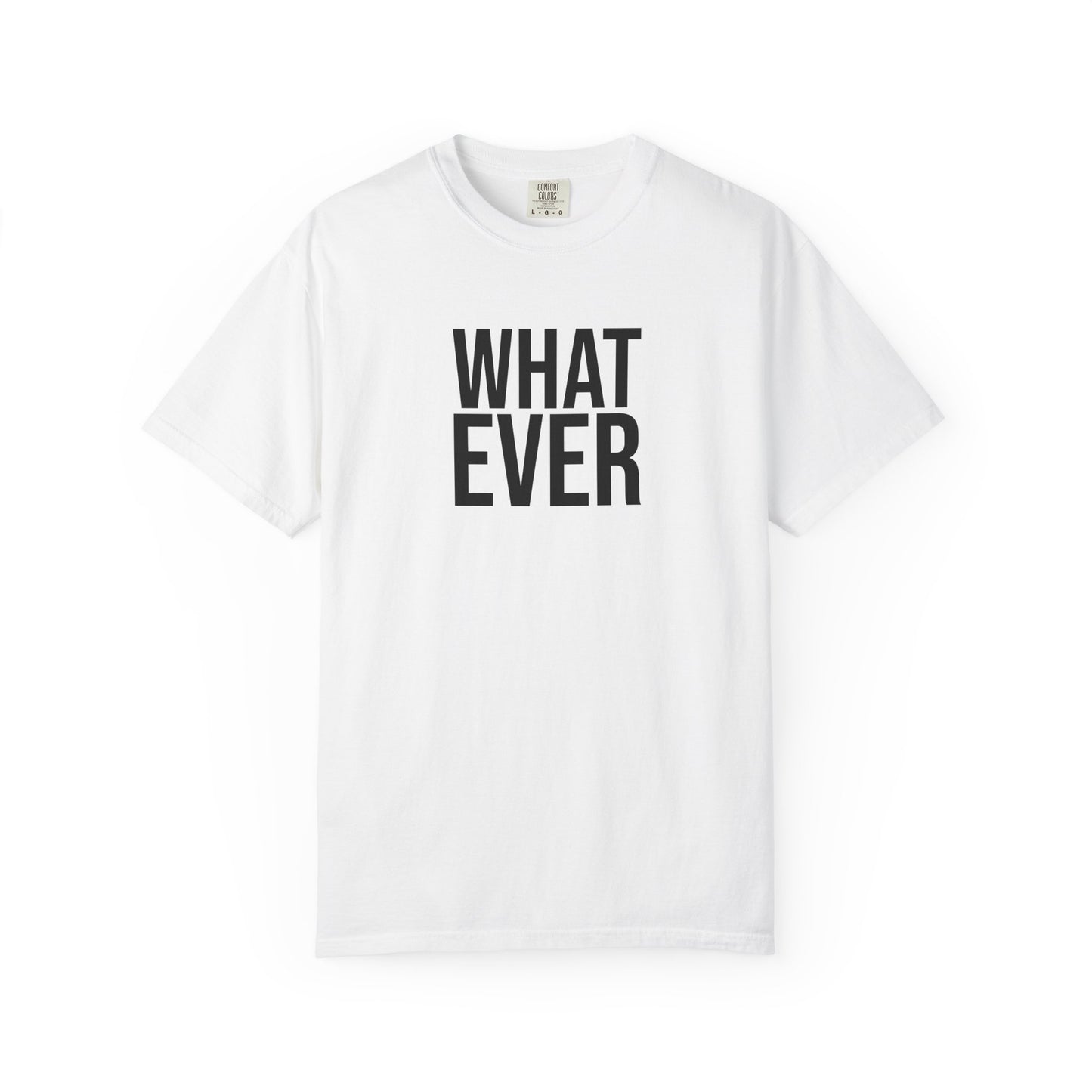 What Ever T-shirt