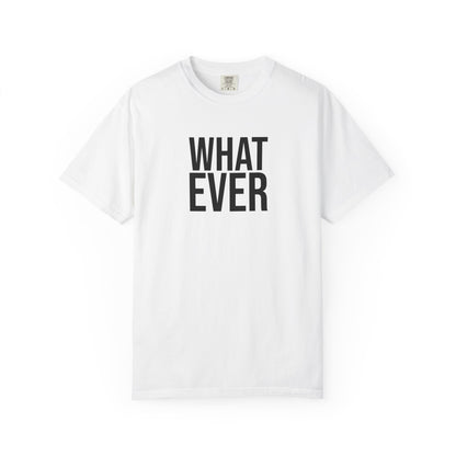 What Ever T-shirt