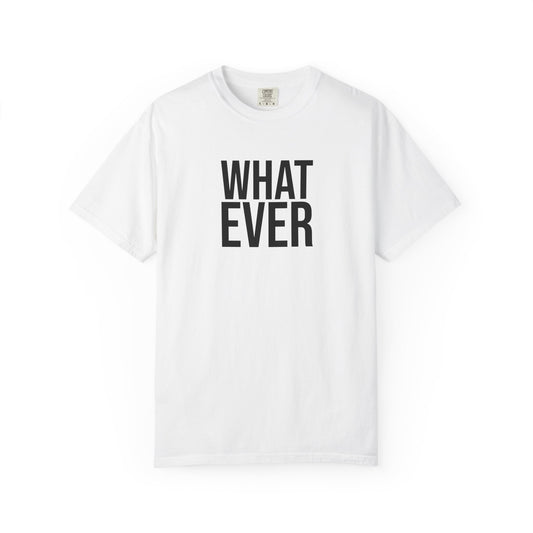 What Ever T-shirt