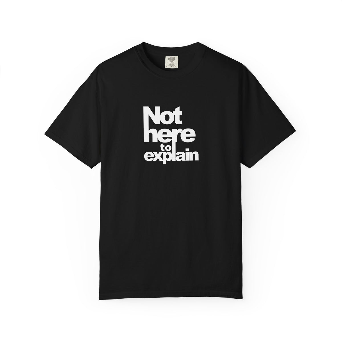 Black T-shirt with the "Not Here to Explain T-Shirt" design, front view