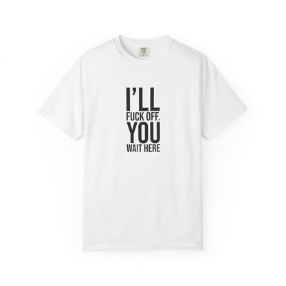 I ll Fuck off You Wait Here