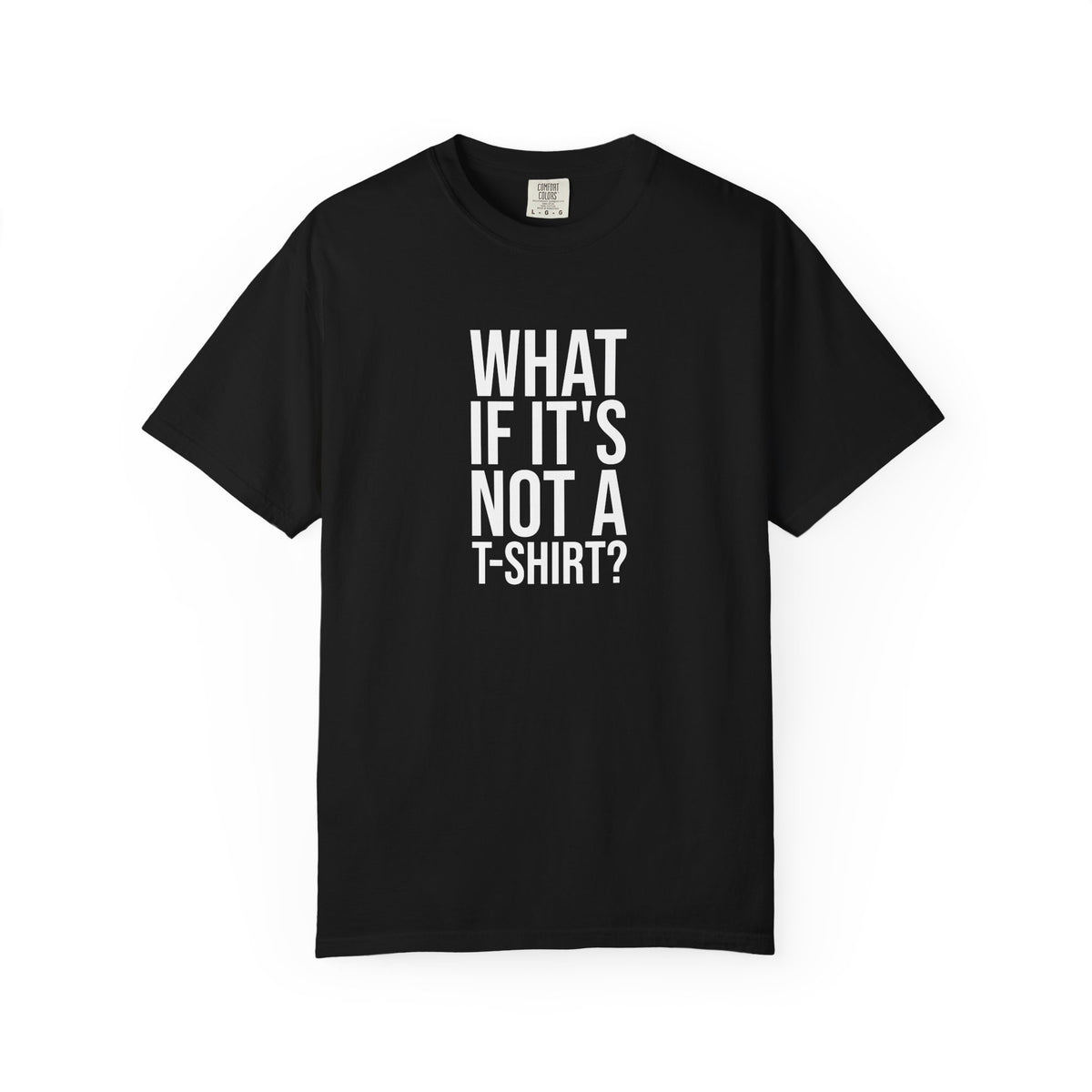 Black T-shirt with the "What If It's Not a T-Shirt Design" design, front view