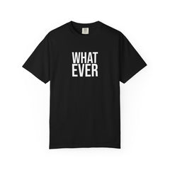 What Ever T-shirt