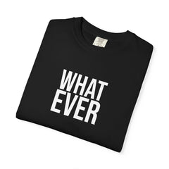 What Ever T-shirt
