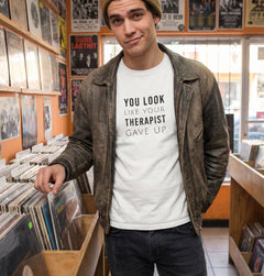 You Look Like Your Therapist Gave Up T-Shirt